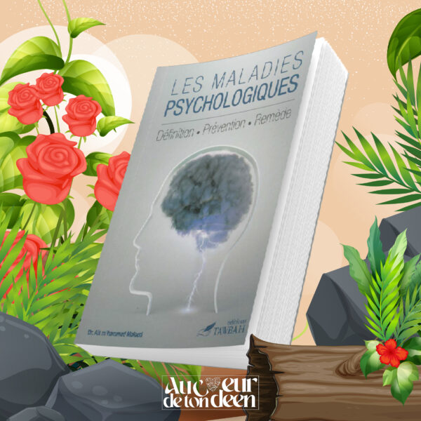 Les Maladies Psychologiques: Livre Sur La Psychothérapie Musulmane Selon Le Coran Et La Sunna