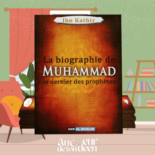 La Biographie De Muhammad Le Dernier Des Prophètes , De Ibn Kathir